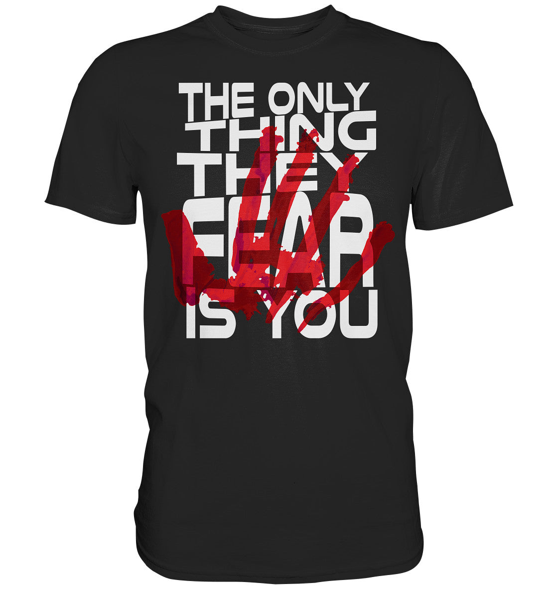 The Only Thing They Fear Is You   - Premium Shirt