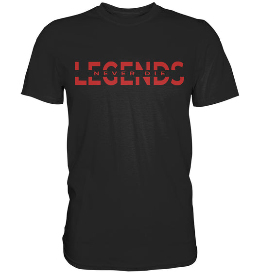 Legends never die - Premium Shirt