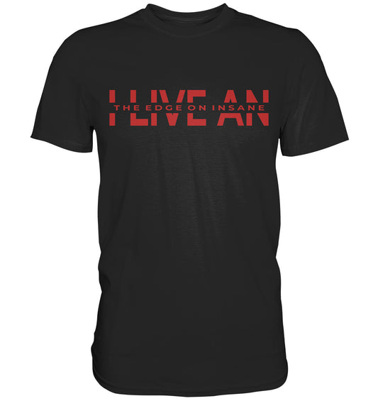 I live an the edge on insane - Premium Shirt