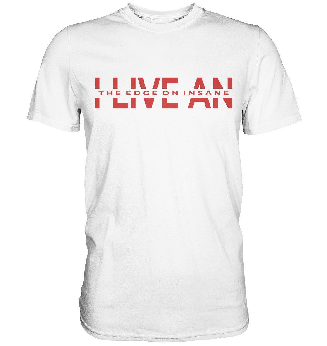 I live an the edge on insane - Premium Shirt